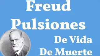 Freud, Pulsiones, Pulsion de Vida, Pulsion de Muerte