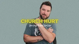 CHURCH HURT: 4 Keys to Find Healing