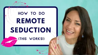 Remote Seduction with Your Specific Person (It Works!)