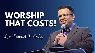 Worship That Costs! | Rev. Samuel T. Koshy | SABC