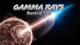 GAMMA RAYS: Bursts of Soul - S2E8 [4k Documentary]