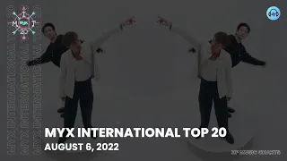 MYX International Top 20 - August 6, 2022