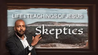 May 4, 2024 | The Life and Teachings of Jesus: Skeptics | Pastor David A. Dean