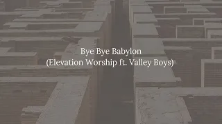 Bye Bye Babylon lyric (Elevation Worship ft  Valley Boys)