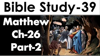 The Gospel of Matthew, Chapter 26 (Verses 36-75), Bible Study 39