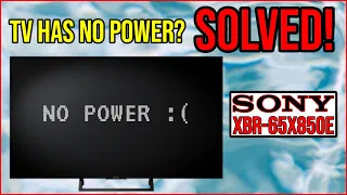TV has no power?  SOLVED!  (SONY XBR-65X850E)