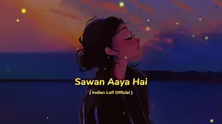 Sawan Aaya Hai [ Slowed+Reverb ] Heart Killer Lofi Mix || Indian Lofi Official