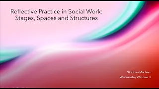 Webinar 2 Reflective Practice: Stages, Spaces and Structures 18 June 2020