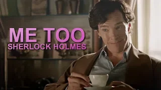 Sherlock Holmes || Me Too