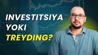 Investitsiya yoki treyding: qaysi biri siz uchun?