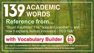 139 Academic Words Ref from "The "adjacent possible" -- and how it explains human innovation, TED"