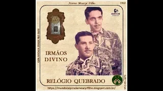 IRMÃOS DIVINO- A) RELÓGIO QUEBRADO - B) A VOLTA DO PRETO VELHO