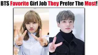 BTS Favorite Girls Job They Prefers The Most! 😮😱