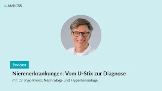 Nierenerkrankungen: Vom U-Stix zur Diagnose | AMBOSS-Podcast | 133