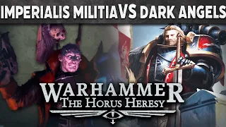 The Imperialis Militia vs Dark Angels Horus Heresy Battle Report