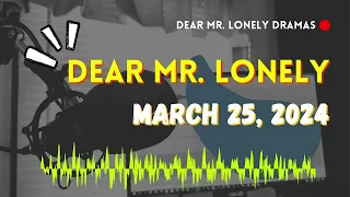 Dear Mr Lonely - March 25, 2024