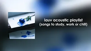 Lauv Acoustic Playlist (songs to study, work or chill)