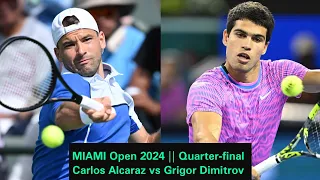 Carlos Alcaraz vs Grigor Dimitrov || Miami Open 2024 | Quarter-final