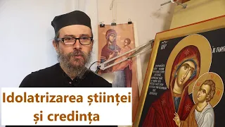 Idolatrizarea științei și credința - p. Teologos