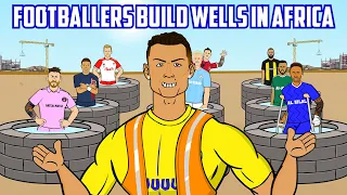 💧FOOTBALLERS BUILD WELLS IN AFRICA💧(Feat Ronaldo Messi Neymar Haaland Mbappe Frontmen 6.9)