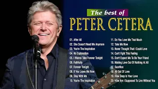 Peter Cetera Best Songs Ever - Peter Cetera Greatest Hits Full Album - Top Songs Of Peter Cetera