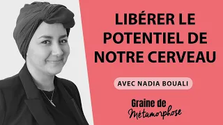 Nadia Bouali : Libérer le potentiel de notre cerveau