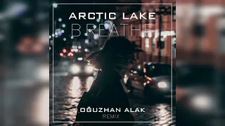 Arctic Lake - Breathe (Oğuzhan Alak Remix)