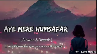 Aye Mere Humsafar Lofi Song [ Old Hindi Slowed X Reverb Song]