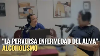 Alcoholismo, una enfermedad del alma. Invitado: miembro de Alcohólicos Anónimos.