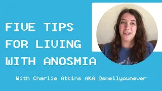 Five Tips for Living with Anosmia with Charlie Atkins AKA @smellyounever