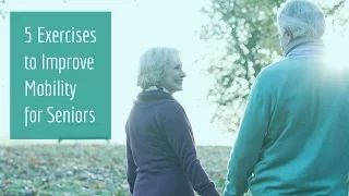 5 Exercises to Improve Mobility for Seniors