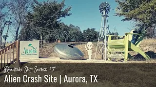 Roadside Stop Series #7: Alien Crash Site | Aurora, TX