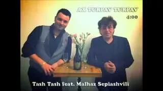 Tash Tash & Malhaz Sepiashvili - Ax Turpav Turpav