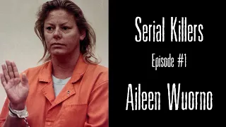 Serial Killers: Episode #1 - Aileen Wuorno