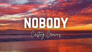 Nobody - Casting Crowns (Lyric Video)