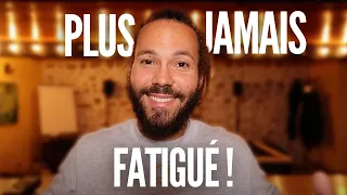 NE PLUS JAMAIS ETRE FATIGUÉ :  la technique ultime !