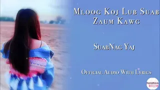 Hmong New Song 2021 “Mloog Koj Lub Suab Zaum Kawg” Official Audio Lyrics - SuabNag Yaj