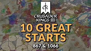 10 GREAT STARTS in Crusader Kings 3 - 867 & 1066