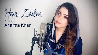 Har Zulm | Anamta Khan | Female Cover Version | Original Version sung by Sajjad Ali