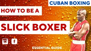 CUBAN BOXING: HOW TO BE A SLICK BOXER | ESSENTIAL GUIDE