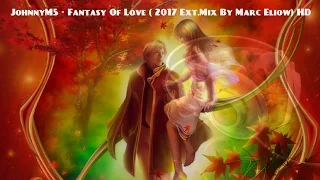 JohnnyM5 - Fantasy Of Love ( 2017 Ext.Mix By Marc Eliow) HD