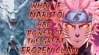 What If Naruto had Power Of The Great Clan Of Frozen | Royal Naruto