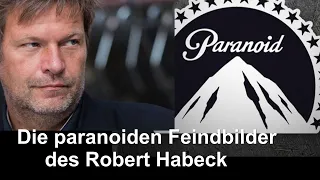 Die paranoiden Feindbilder des Robert Habeck