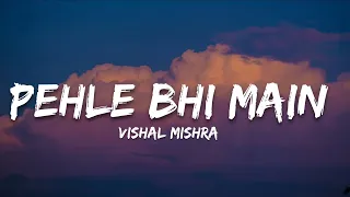Pehle bhi Main [Lyrics] Animal | Vishal Mishra | 7clouds Hindi