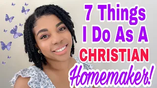 7 Things I DO as a CHRISTIAN HOMEMAKER! ✝️ Biblical Womanhood • Habits of a Homemaker 💕