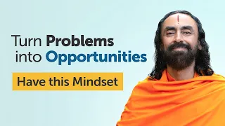 Turn Problems into Opportunities in Life by Developing this Mindset | Swami Mukundananda