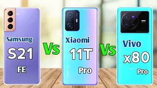 vivo x80 Pro vs Xiaomi 11TPro vs Samsung s21 fe || Price || Specification || Full comparison