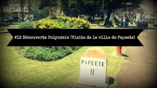 #13 Découverte Polynésie (Visite de  Papeete)