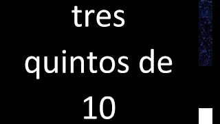 tres quintos de 10 , fraccion  de un numero entero