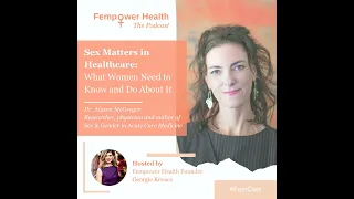 Sex Matters in Healthcare:  What Women Need to Know and Do About It | Dr Alyson McGregor